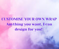 CUSTOMISE YOUR OWN WRAP!