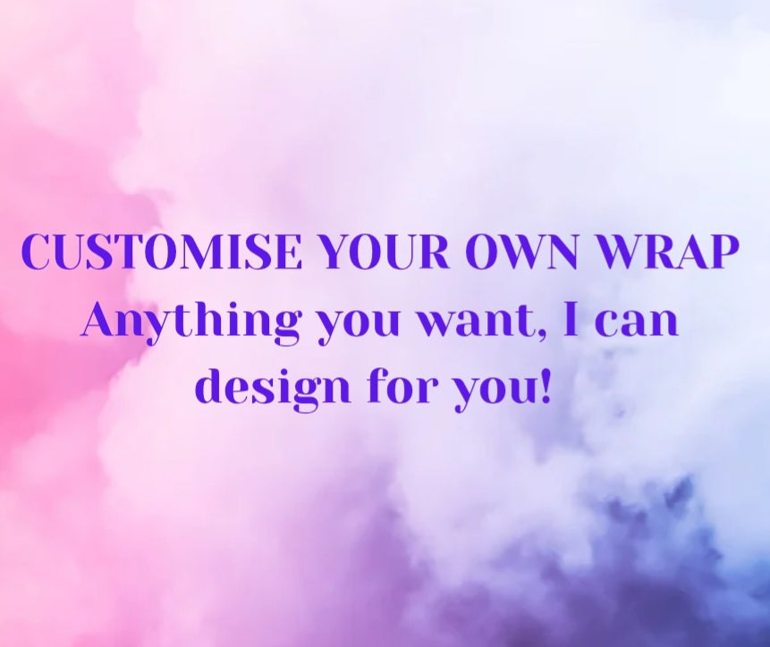 CUSTOMISE YOUR OWN WRAP!